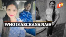 Who Is Archana Nag | Journey Of The Lady Blackmailer In Bhubaneswar