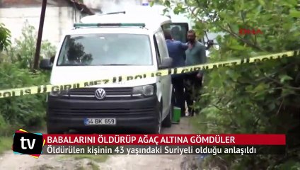 Babalarını öldürüp ağaç altına gömdüler