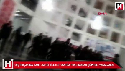 'Diş fırçasına bantladığı jiletle' pusu kuran şüpheli yakalandı