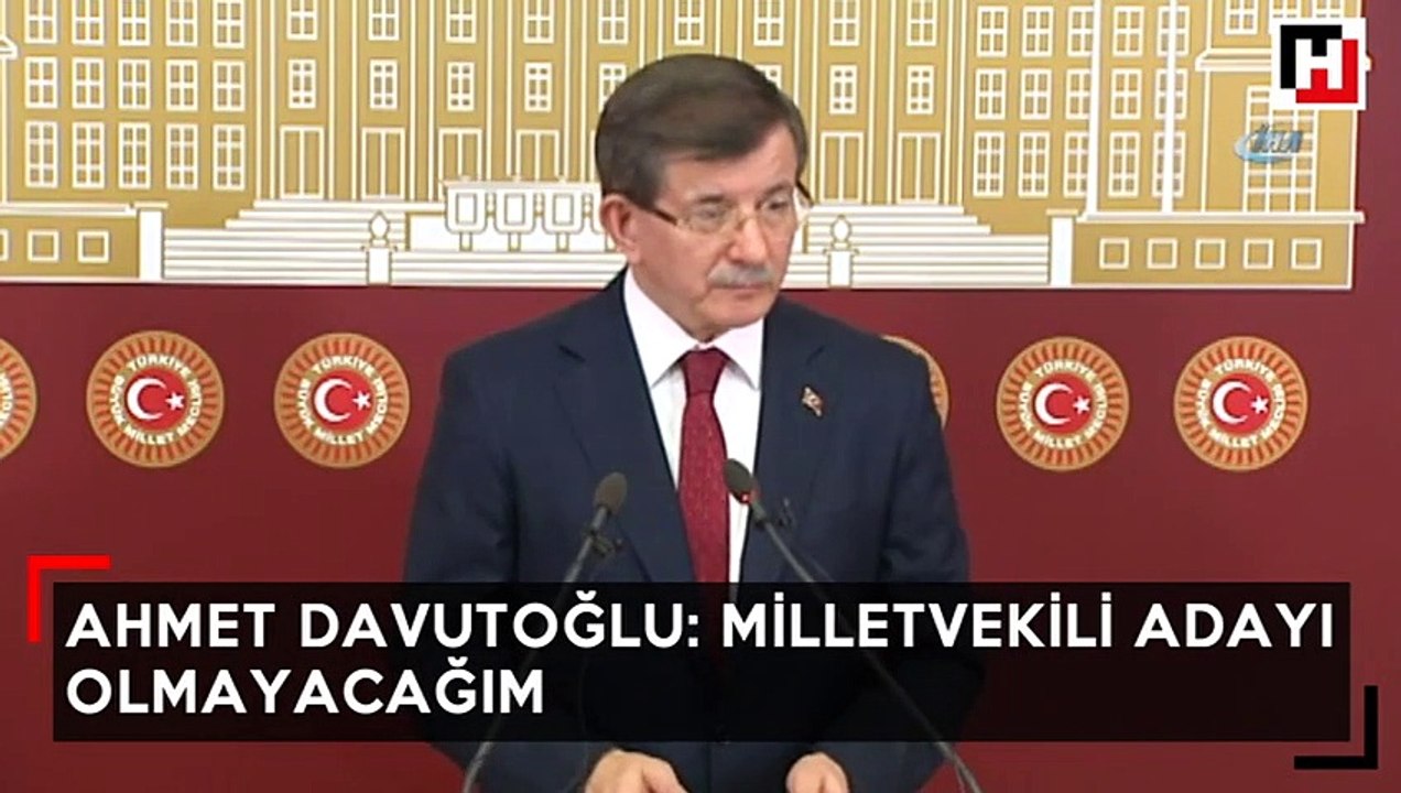 Ahmet Davutoğlu: "Milletvekili adayı olmayacağım"