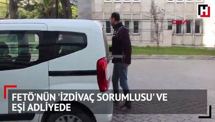 FETÖ'nün 'izdivaç sorumlusu' ve eşi adliyede