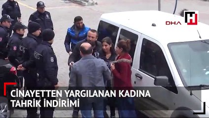 Cinayetten yargılanan kadına tahrik indirimi