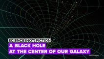 SCIENCE (not) FICTION: A black hole at the center of our galaxy