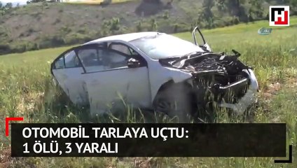 Otomobil tarlaya uçtu: 1 ölü, 3 yaralı