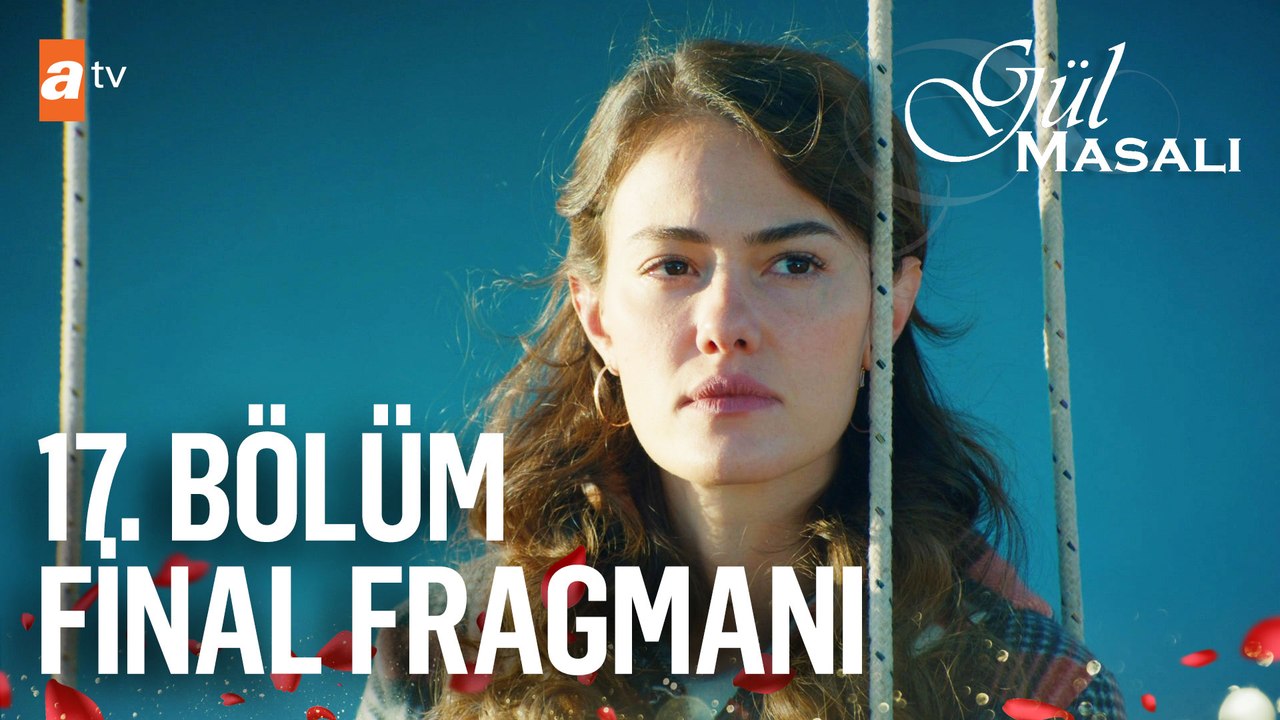 Gül Masalı 17. Bölüm Final Fragmanı | ''Sevdiğin insanı sakın kaybetme''