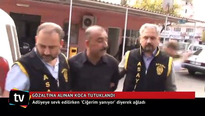 Eş katili koca: 'Ciğerim yanıyor' diyerek ağladı