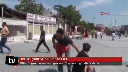 Dilek Doğan davasında adliye önünde ve içinde gözaltılar