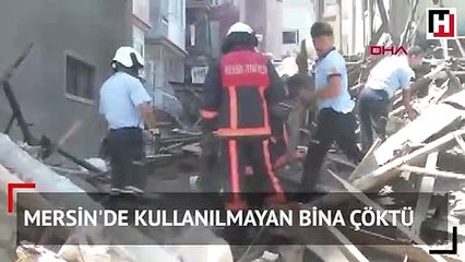 Mersin'de kullanılmayan bina çöktü