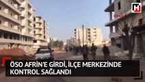 ÖSO Afrin'e girdi! İlçe merkezinde kontrol sağlandı