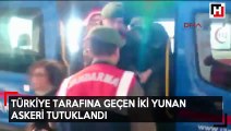 Türkiye tarafına geçen 2 Yunan askeri tutuklandı