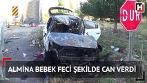 Almina bebek feci şekilde can verdi! Ailesi yaralı...