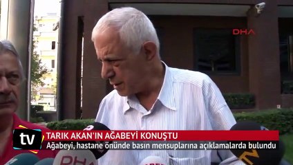 Tarık Akan'ın ağabeyi konuştu