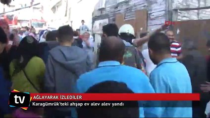 Karagümrük'te yanan evlerini ağlayarak izlediler