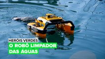 Heróis Verdes: O robô limpador das águas