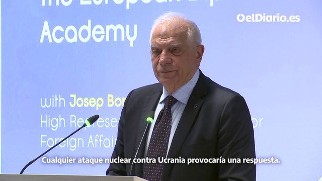 Borrell: Un ataque nuclear contra Ucrania provocaría una respuesta tan poderosa que el ejército ruso sería aniquilado