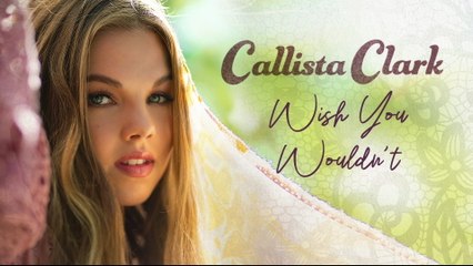 Callista Clark - Wish You Wouldn't