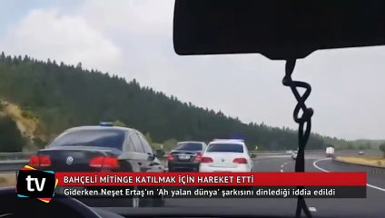 Bahçeli'nin 'Ah yalan dünya' şarkısını dinlediği iddia edildi