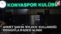 Atiker Konyaspor Başkanı Ahmet Şan’ın ’Bylock’ kullandığı iddiasıyla ifadesi alındı