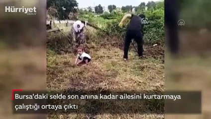 Bursa'daki selde son anına kadar ailesini kurtarmaya çalışmış