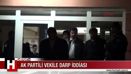 AK PARTİ MİLLETVEKİLİ SELVİ SEÇİM BÜROSUNDA DARP EDİLDİ İDDİASI