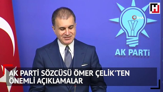 AK Parti Sözcüsü Ömer Çelik'ten önemli açıklamalar
