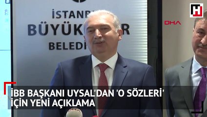 İBB Başkanı Mevlüt Uysal'dan 'o sözleri' için yeni açıklama