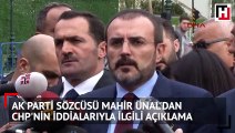 Ak Parti Sözcüsü Mahir Ünal'dan CHP'nin iddialarıyla İlgili açıklama