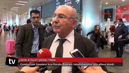 Akın Atalay, Atatürk Havalimanı'nda göz altına alındı