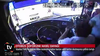 Otobüs şoförüne 'akbil' dayağı kamerada
