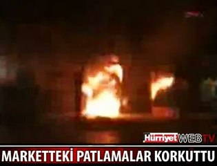 MARKETTEKİ PATLAMALAR KORKUTTU