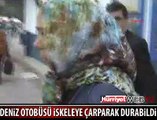 İSKELEYE ÇARPARAK DURABİLDİ