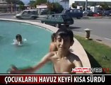 ÇOCUKLARIN HAVUZ KEYFİ KISA SÜRDÜ