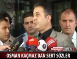 KAÇMAZ'DAN SERT SÖZLER
