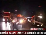 HAMİLE KADINI EMNİYET KEMERİ KURTARDI