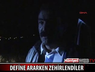 DEFİNE ARARKEN ZEHİRLENDİLER