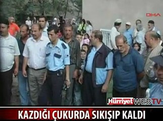 KAZDIĞI ÇUKURDA SIKIŞIP KALDI