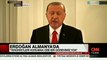 Cumhurbaşkanı Erdoğan'dan Almanya'da flaş açıklamalar