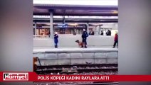 Polis köpeği kadını raylara attı