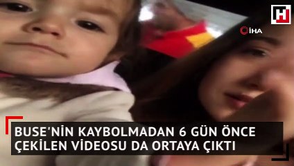 Buse'nin kaybolmadan 6 gün önce çekilen videosu da ortaya çıktı