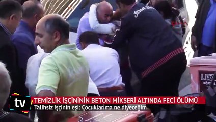 Temizlik işçisinin beton mikseri altında feci ölümü