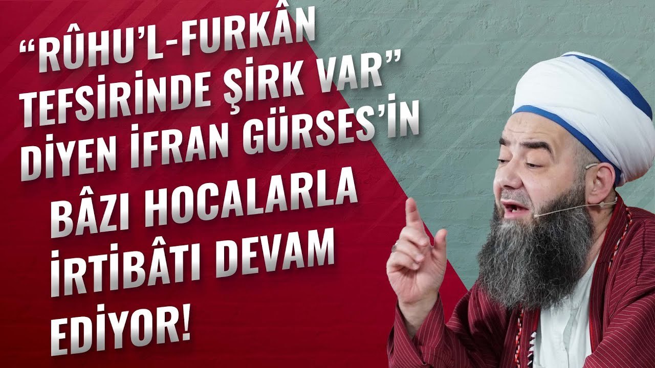 "Rûhu’l-Furkân Tefsîrinde Şirk Var" Diyen İrfan Gürses'in Bâzı Hocalarla İrtibâtı Devâm Ediyor!