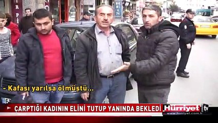 ÇARPTIĞI KADININ ELİNİ TUTUP YANINDA BEKLEDİ