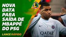 L!R - Nova data para saída de Mbappé do PSG