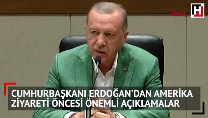 Cumhurbaşkanı Erdoğan'dan Amerika ziyareti öncesi önemli açıklamalar