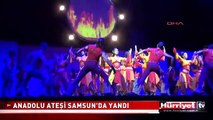 ANADOLU ATEŞİ SAMSUN'DA YANDI