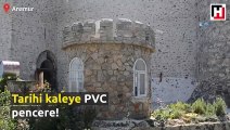 Tarihi kaleye PVC pencere!