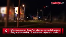 Ukrayna, Rusya’nın Belgorod kentinde mühimmat deposunu vurdu