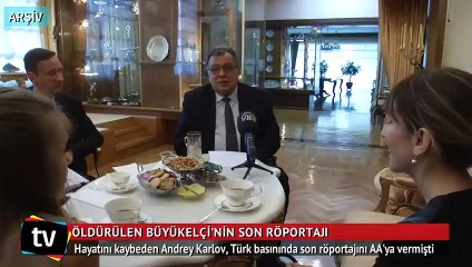 Rus Büyükelçi Karlov, son röportajını AA'ya vermişti