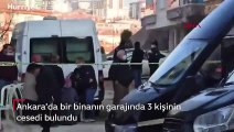 Başkent'te sır olay! Bina garajında 3 kişinin cesedi bulundu