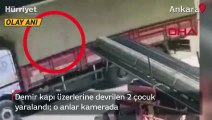 Demir kapı üzerlerine devrilen 2 çocuk yaralandı  o anlar kamerada